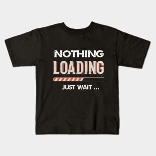 nothing loading just wait funny Kids T-Shirt